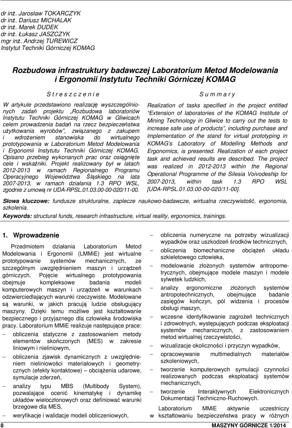 przedstawiono realizację wyszczególnionych zadań projektu Rozbudowa laboratoriów Instytutu Techniki Górniczej KOMAG w Gliwicach celem prowadzenia badań na rzecz bezpieczeństwa użytkowania wyrobów,