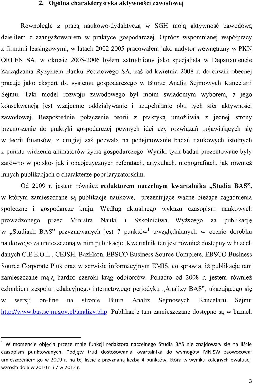 Zarządzania Ryzykiem Banku Pocztowego SA, zaś od kwietnia 2008 r. do chwili obecnej pracuję jako ekspert ds. systemu gospodarczego w Biurze Analiz Sejmowych Kancelarii Sejmu.