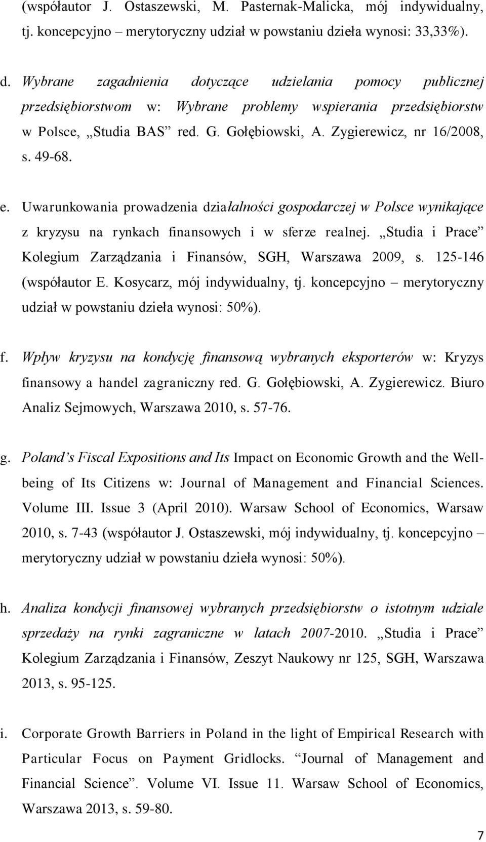 Zygierewicz, nr 16/2008, s. 49-68. e. Uwarunkowania prowadzenia działalności gospodarczej w Polsce wynikające z kryzysu na rynkach finansowych i w sferze realnej.