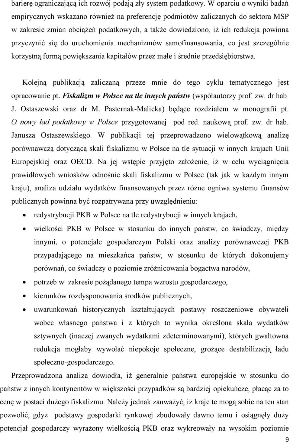 przyczynić się do uruchomienia mechanizmów samofinansowania, co jest szczególnie korzystną formą powiększania kapitałów przez małe i średnie przedsiębiorstwa.