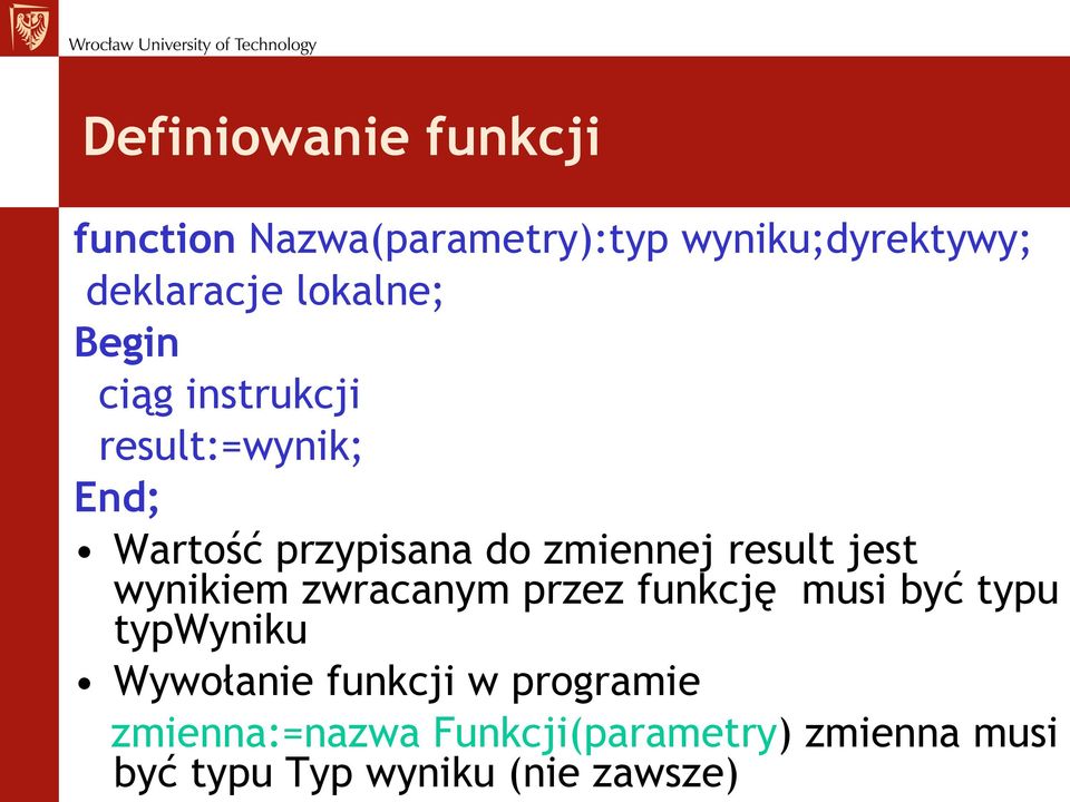 result jest wynikiem zwracanym przez funkcję musi być typu typwyniku Wywołanie