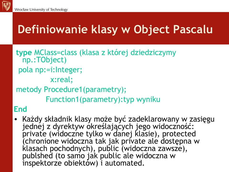 być zadeklarowany w zasięgu jednej z dyrektyw określających jego widoczność: private (widoczne tylko w danej klasie), protected