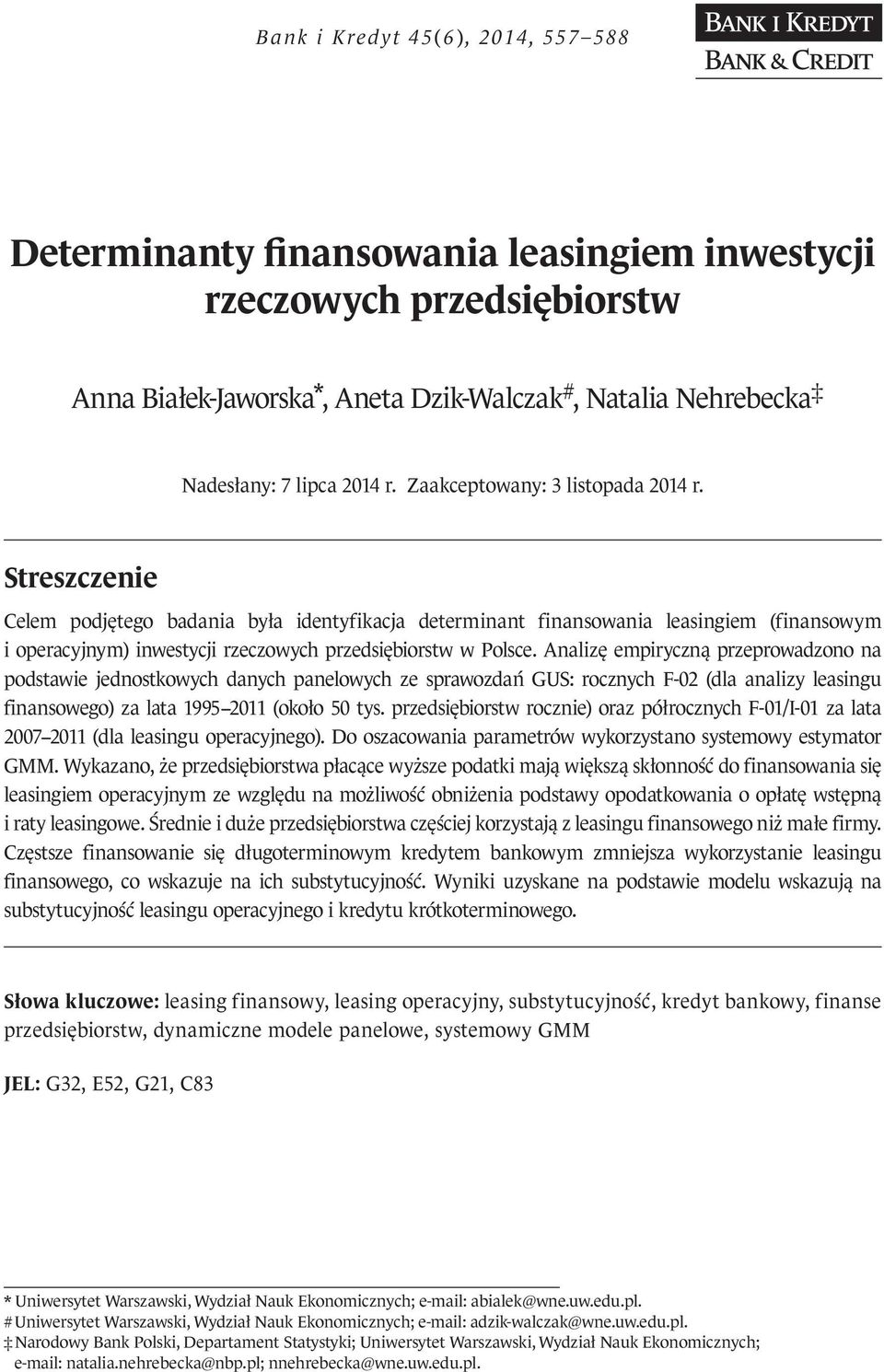 Streszczenie Celem podjętego badania była identyfikacja determinant finansowania leasingiem (finansowym i operacyjnym) inwestycji rzeczowych przedsiębiorstw w Polsce.