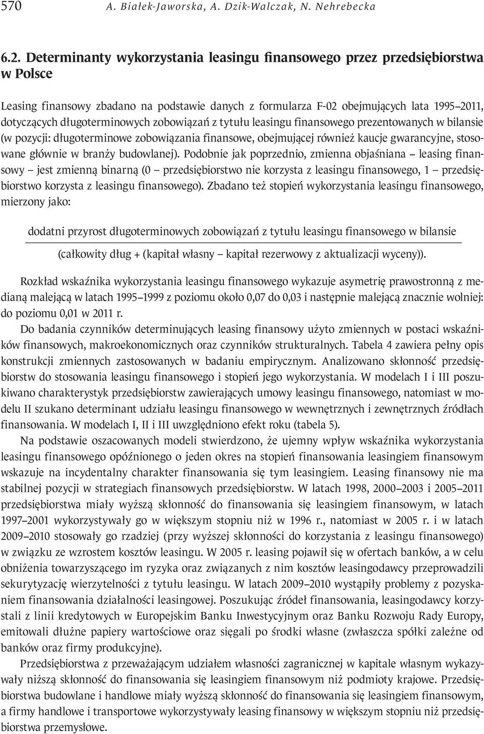 długoterminowych zobowiązań z tytułu leasingu finansowego prezentowanych w bilansie (w pozycji: długoterminowe zobowiązania finansowe, obejmującej również kaucje gwarancyjne, stosowane głównie w