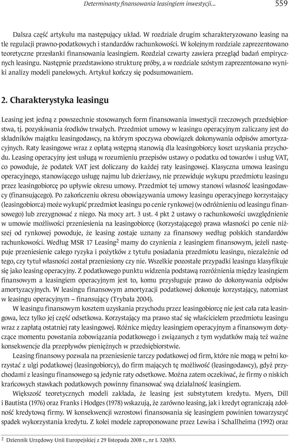 Rozdział czwarty zawiera przegląd badań empirycznych leasingu. Następnie przedstawiono strukturę próby, a w rozdziale szóstym zaprezentowano wyniki analizy modeli panelowych.