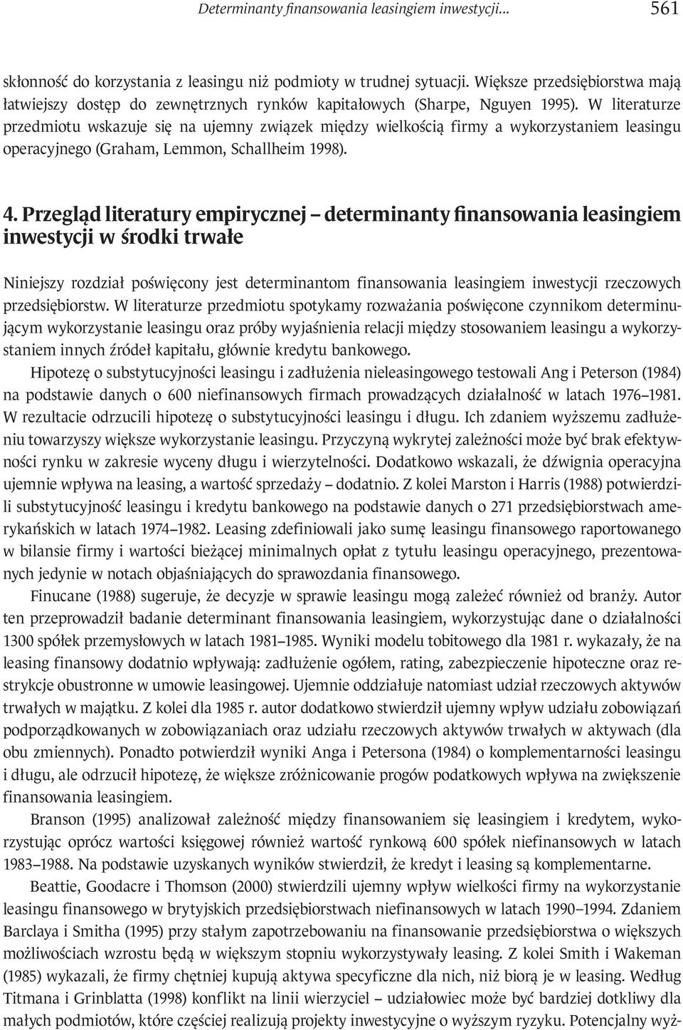 W literaturze przedmiotu wskazuje się na ujemny związek między wielkością firmy a wykorzystaniem leasingu operacyjnego (Graham, Lemmon, Schallheim 1998). 4.