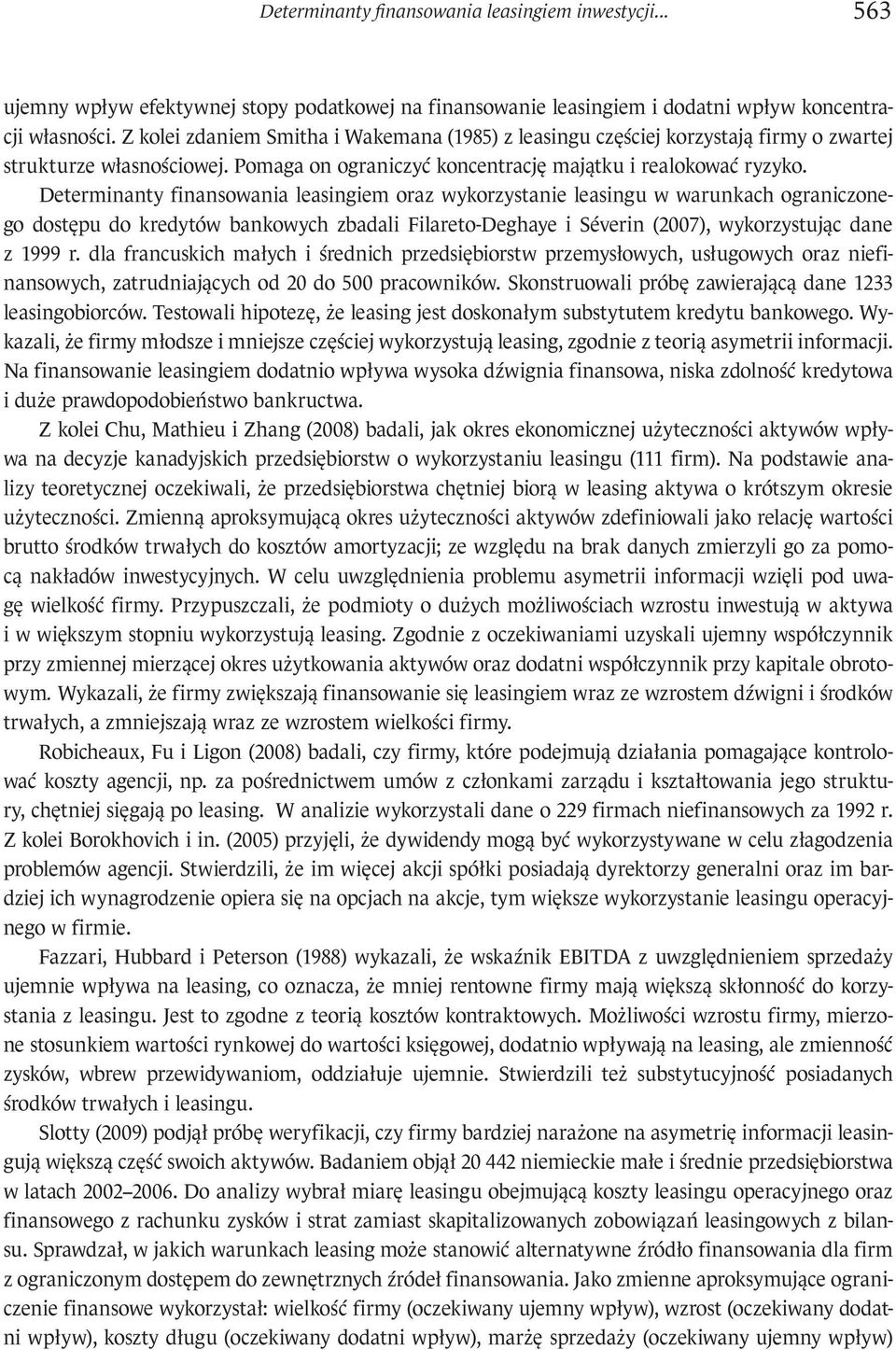 Determinanty finansowania leasingiem oraz wykorzystanie leasingu w warunkach ograniczonego dostępu do kredytów bankowych zbadali Filareto-Deghaye i Séverin (2007), wykorzystując dane z 1999 r.