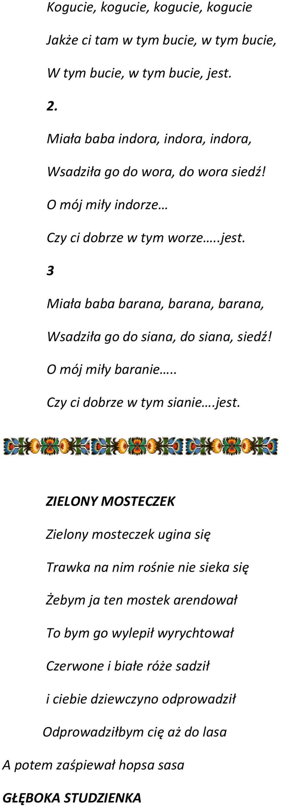 3 Miała baba barana, barana, barana, Wsadziła go do siana, do siana, siedź! O mój miły baranie.. Czy ci dobrze w tym sianie.jest.