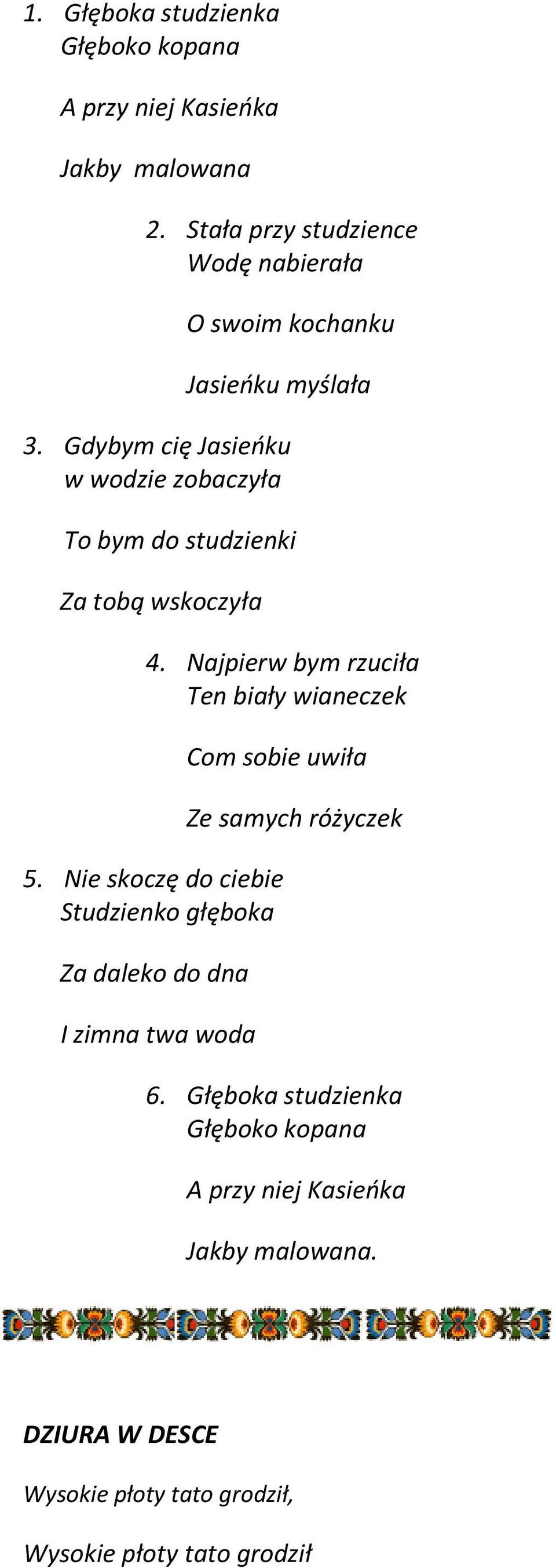 Gdybym cię Jasieoku w wodzie zobaczyła To bym do studzienki Za tobą wskoczyła 4.