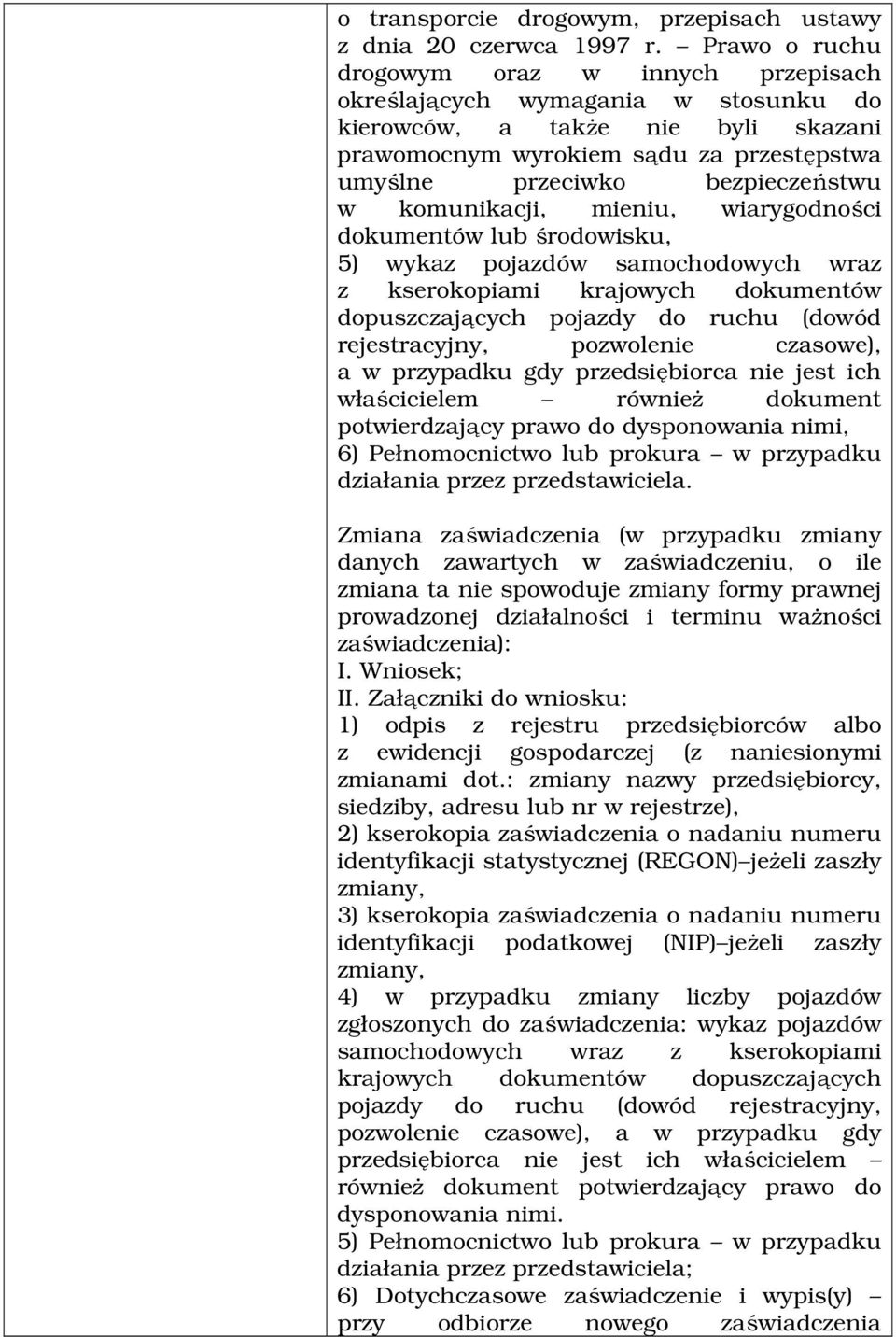 komunikacji, mieniu, wiarygodności dokumentów lub środowisku, 5) wykaz pojazdów samochodowych wraz z kserokopiami krajowych dokumentów dopuszczających pojazdy do ruchu (dowód rejestracyjny,