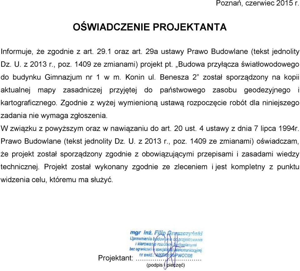 Benesza 2 został sporządzony na kopii aktualnej mapy zasadniczej przyjętej do państwowego zasobu geodezyjnego i kartograficznego.