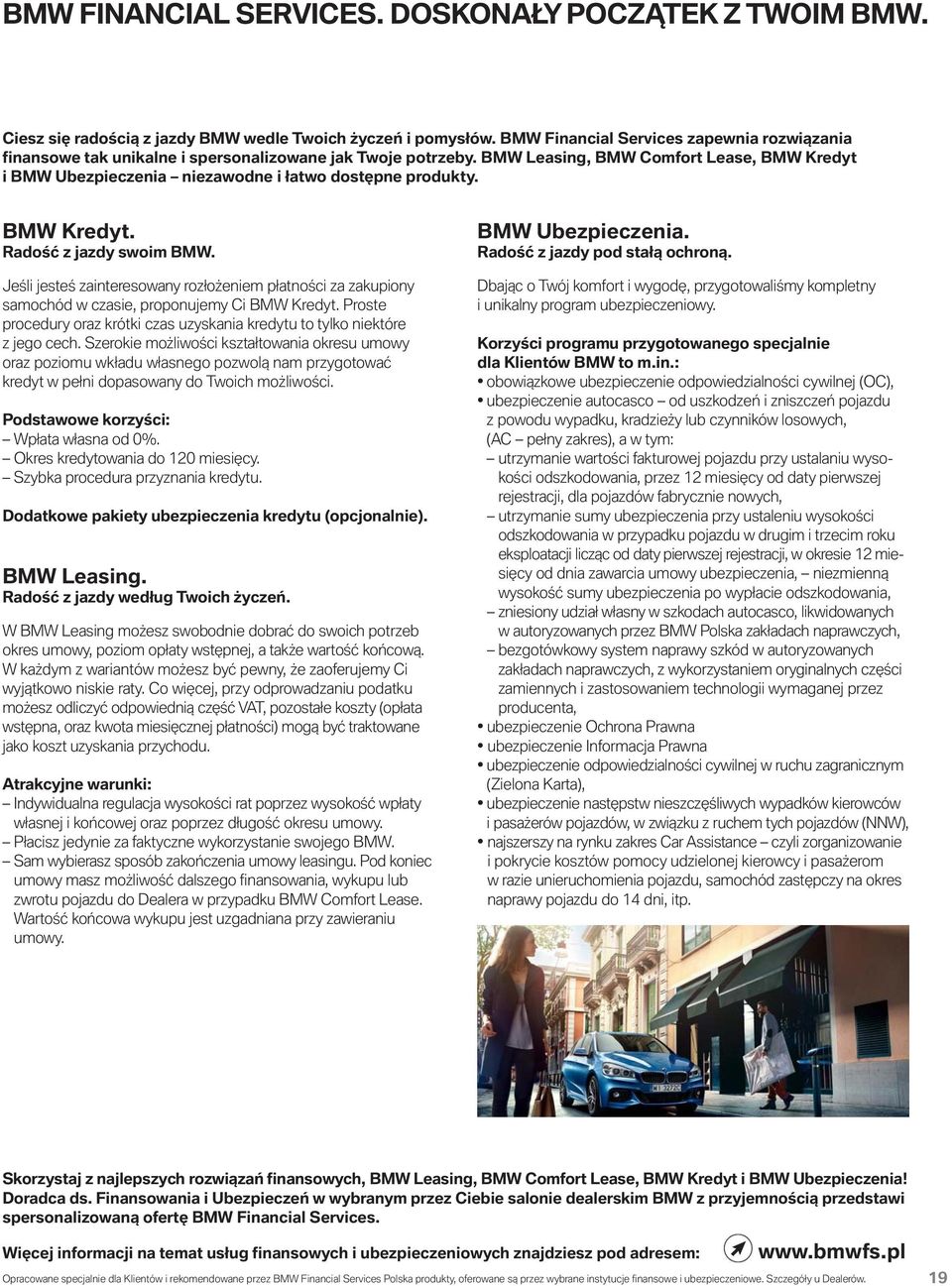 BMW Leasing, BMW Comfort Lease, BMW Kredyt i BMW Ubezpieczenia niezawodne i łatwo dostępne produkty. BMW Kredyt. Radość z jazdy swoim BMW.