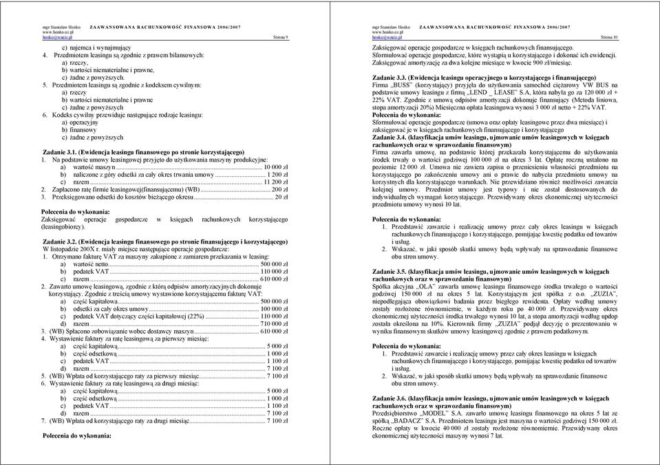 Kodeks cywilny przewiduje nast puj ce rodzaje leasingu: a) operacyjny b) finansowy c) adne z powy szych Zadanie 3.1. (Ewidencja leasingu finansowego po stronie korzystaj cego) 1.