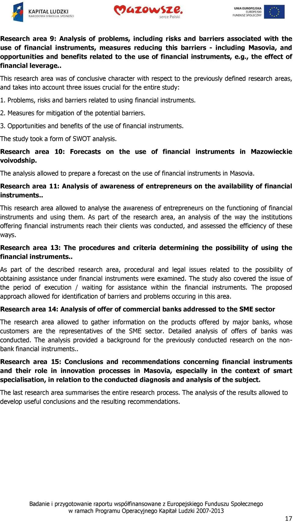 . This research area was of conclusive character with respect to the previously defined research areas, and takes into account three issues crucial for the entire study: 1.