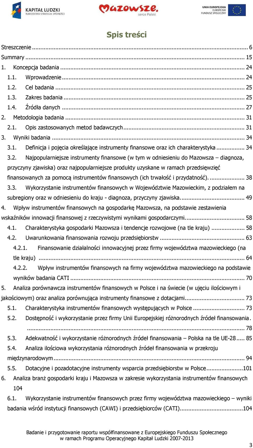 Najpopularniejsze instrumenty finansowe (w tym w odniesieniu do Mazowsza diagnoza, przyczyny zjawiska) oraz najpopularniejsze produkty uzyskane w ramach przedsięwzięć finansowanych za pomocą