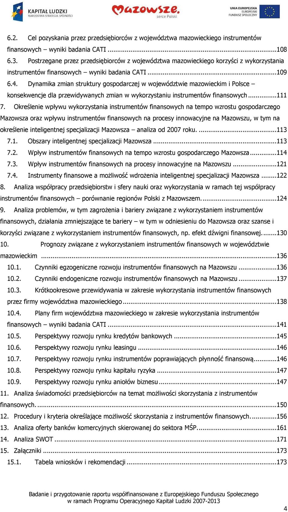 Dynamika zmian struktury gospodarczej w województwie mazowieckim i Polsce konsekwencje dla przewidywanych zmian w wykorzystaniu instrumentów finansowych... 111 7.