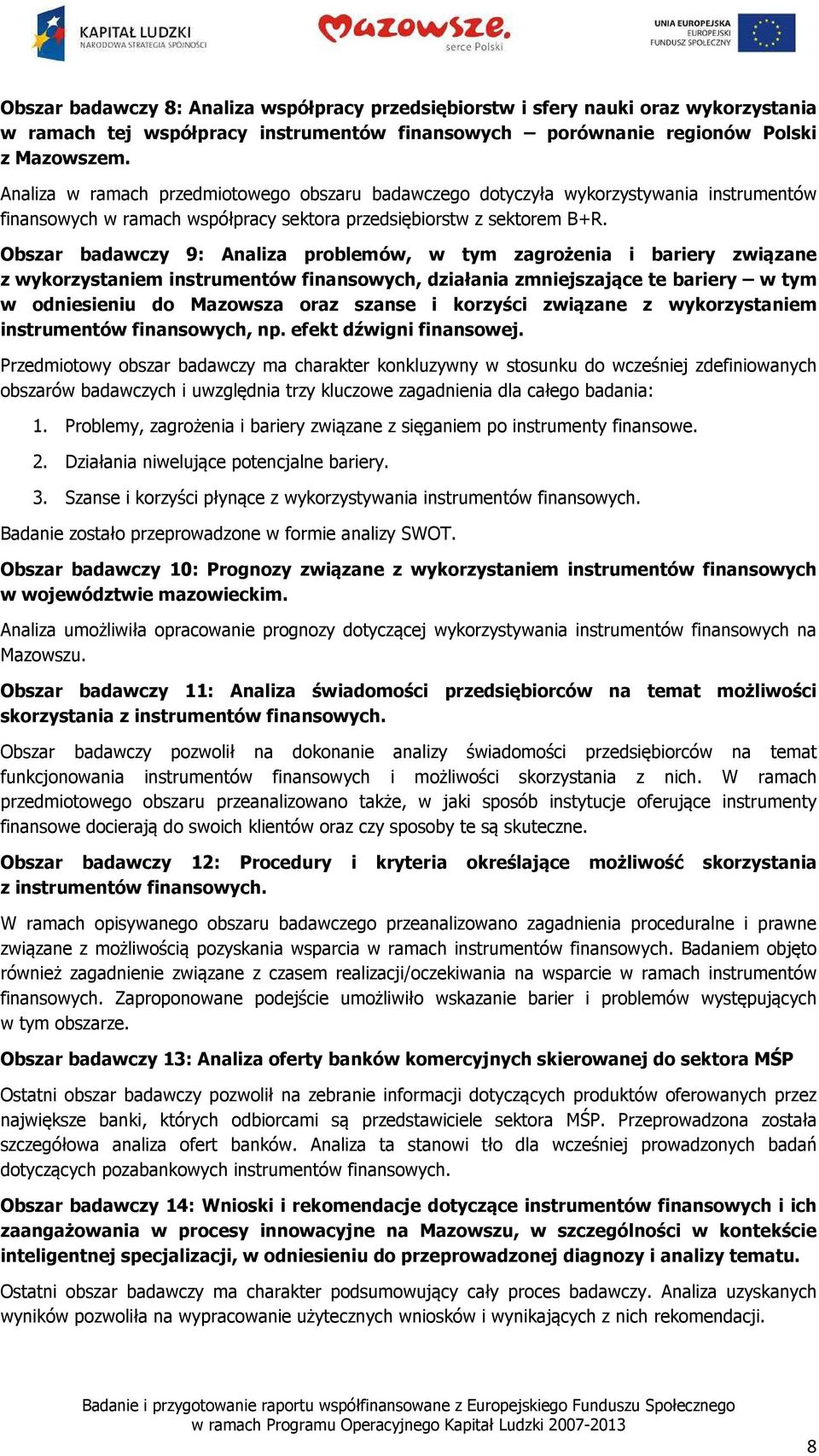 Obszar badawczy 9: Analiza problemów, w tym zagrożenia i bariery związane z wykorzystaniem instrumentów finansowych, działania zmniejszające te bariery w tym w odniesieniu do Mazowsza oraz szanse i