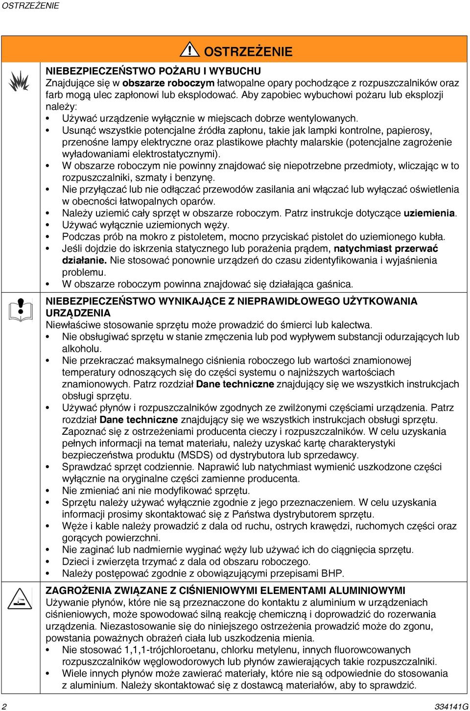 Usunąć wszystkie potencjalne źródła zapłonu, takie jak lampki kontrolne, papierosy, przenośne lampy elektryczne oraz plastikowe płachty malarskie (potencjalne zagrożenie wyładowaniami