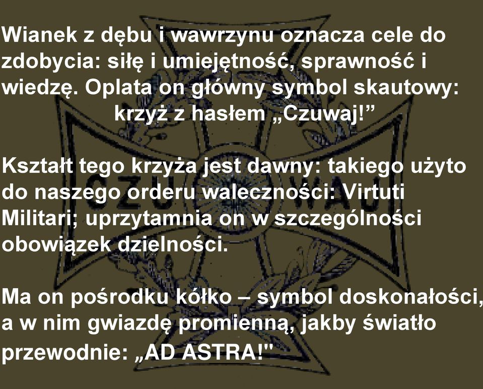 Kształt tego krzyża jest dawny: takiego użyto do naszego orderu waleczności: Virtuti Militari;