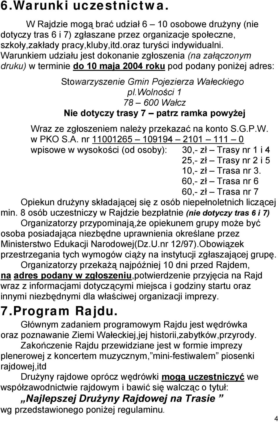 wolności 1 78 600 Wałcz Nie dotyczy trasy 7 patrz ramka powyżej Wraz ze zgłoszeniem należy przekazać na konto S.G.P.W. w PKO S.A.