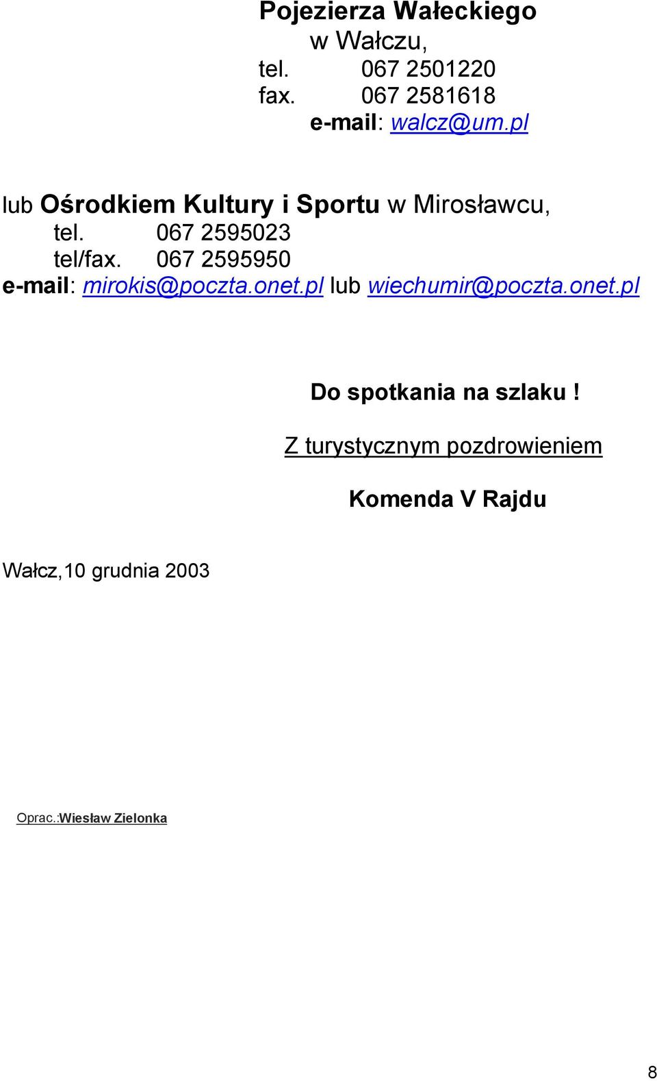 067 2595950 e-mail: mirokis@poczta.onet.pl lub wiechumir@poczta.onet.pl Do spotkania na szlaku!