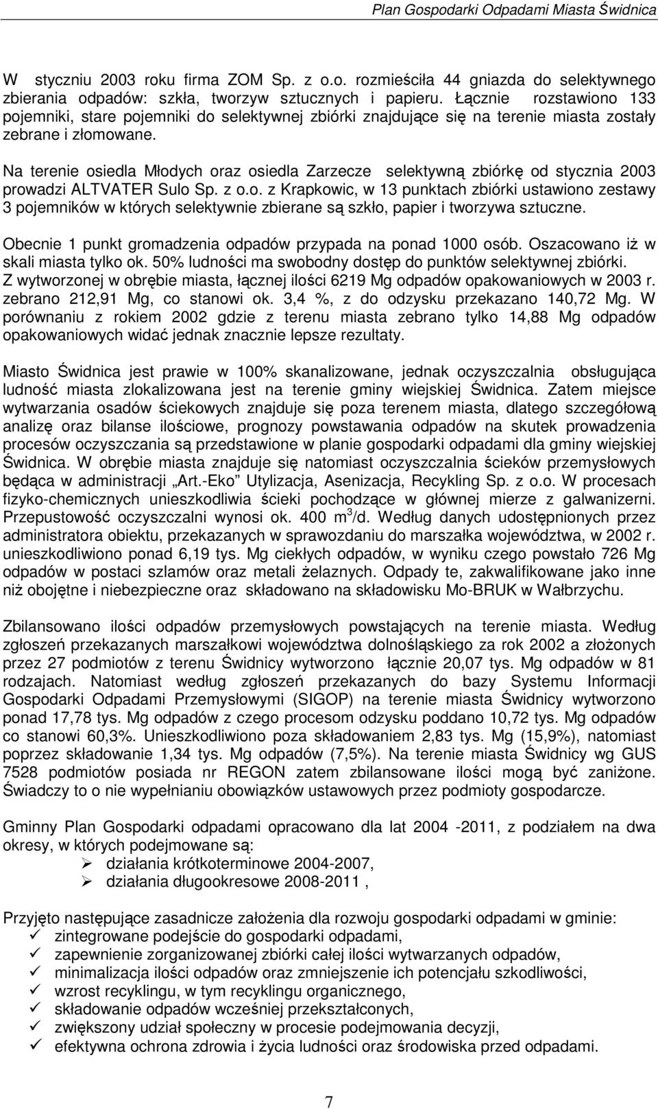 Na terenie osiedla Młodych oraz osiedla Zarzecze selektywn zbiórk od stycznia 2003 prowadzi ALTVATER Sulo Sp. z o.o. z Krapkowic, w 13 punktach zbiórki ustawiono zestawy 3 pojemników w których selektywnie zbierane s szkło, papier i tworzywa sztuczne.