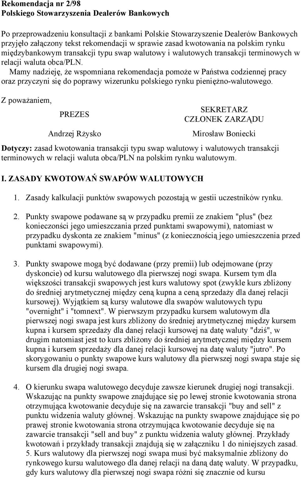 Mamy nadzieję, że wspomniana rekomendacja pomoże w Państwa codziennej pracy oraz przyczyni się do poprawy wizerunku polskiego rynku pieniężno-walutowego.