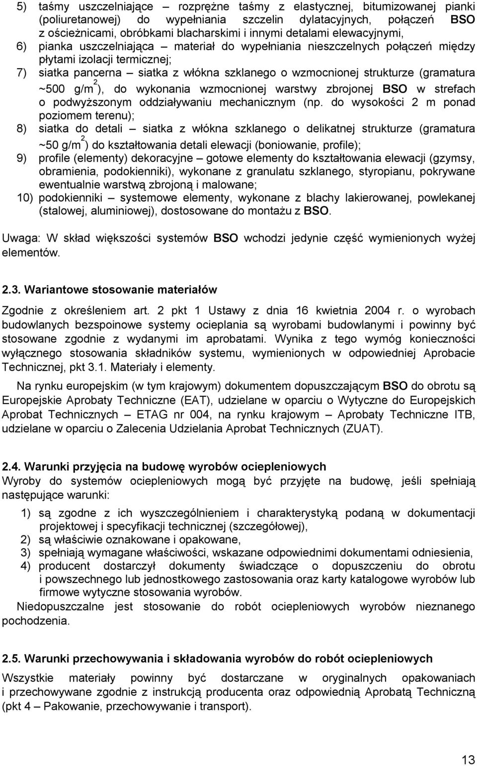 strukturze (gramatura ~500 g/m 2 ), do wykonania wzmocnionej warstwy zbrojonej BSO w strefach o podwyższonym oddziaływaniu mechanicznym (np.