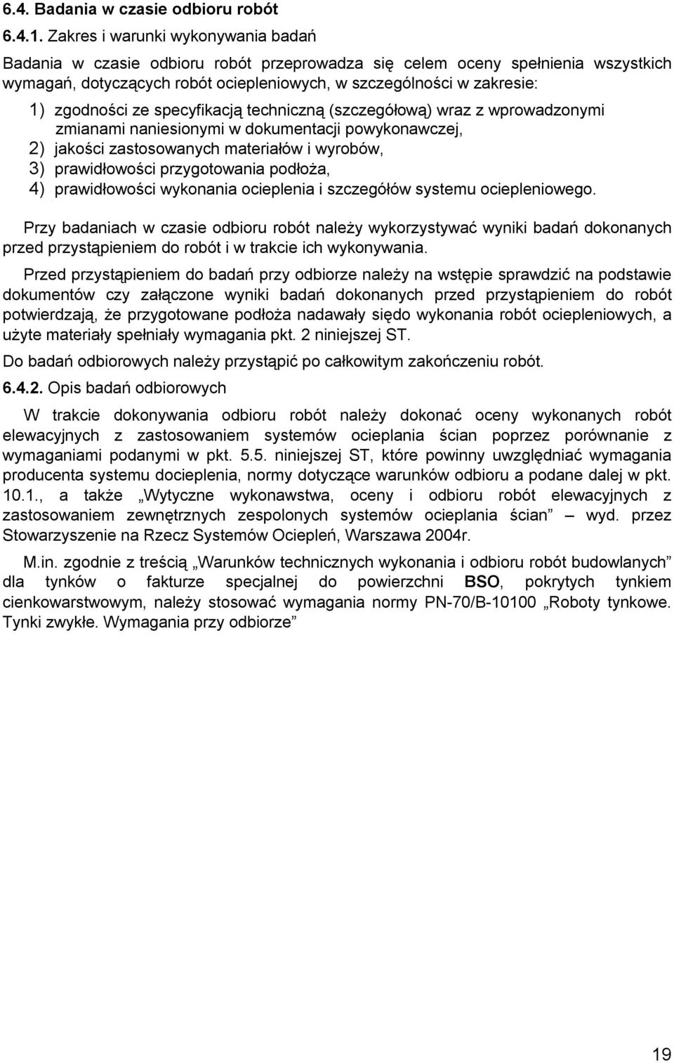 zgodności ze specyfikacją techniczną (szczegółową) wraz z wprowadzonymi zmianami naniesionymi w dokumentacji powykonawczej, 2) jakości zastosowanych materiałów i wyrobów, 3) prawidłowości