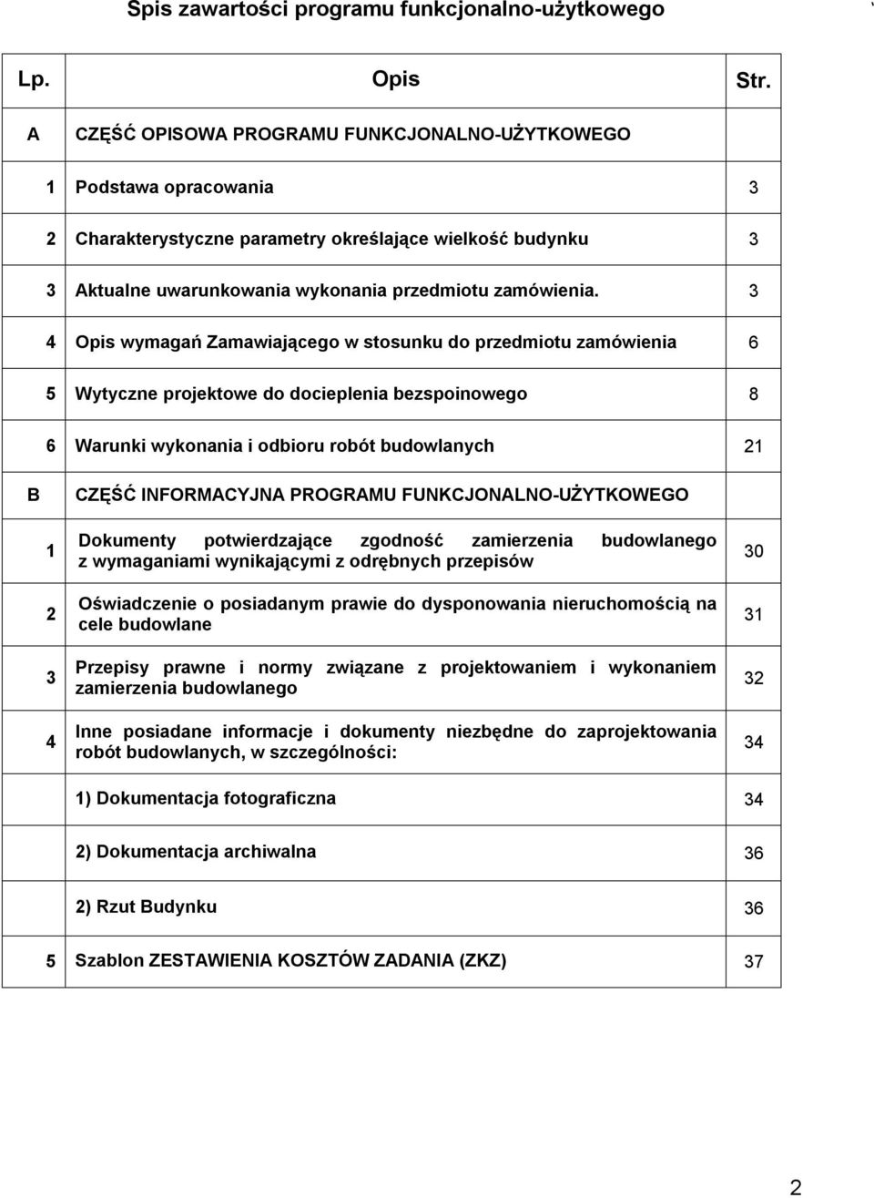 3 4 Opis wymagań Zamawiającego w stosunku do przedmiotu zamówienia 6 5 Wytyczne projektowe do docieplenia bezspoinowego 8 6 Warunki wykonania i odbioru robót budowlanych 21 B CZĘŚĆ INFORMACYJNA