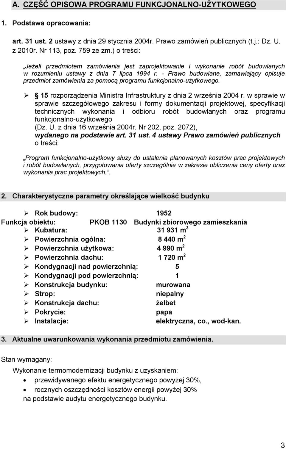 - Prawo budowlane, zamawiający opisuje przedmiot zamówienia za pomocą programu funkcjonalno-użytkowego. 15 rozporządzenia Ministra Infrastruktury z dnia 2 września 2004 r.