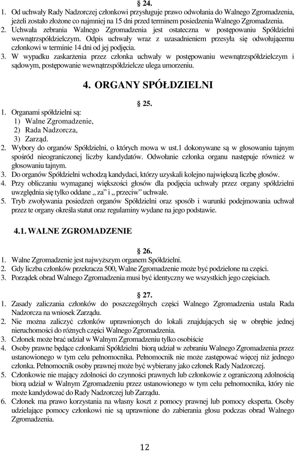 Odpis uchwały wraz z uzasadnieniem przesyła się odwołującemu członkowi w terminie 14 dni od jej podjęcia. 3.