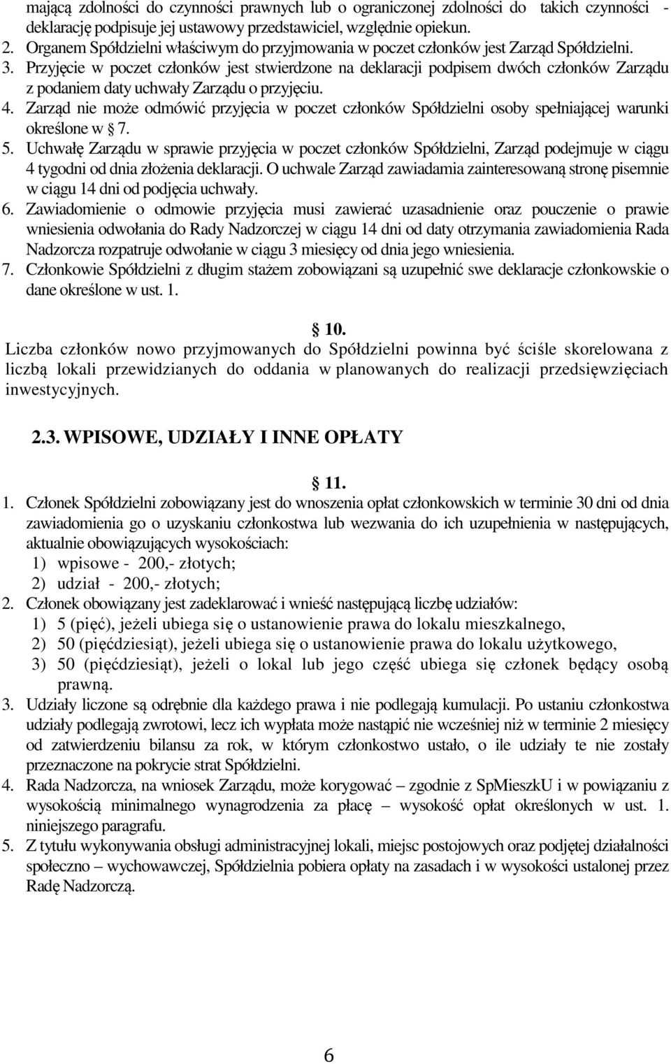 Przyjęcie w poczet członków jest stwierdzone na deklaracji podpisem dwóch członków Zarządu z podaniem daty uchwały Zarządu o przyjęciu. 4.