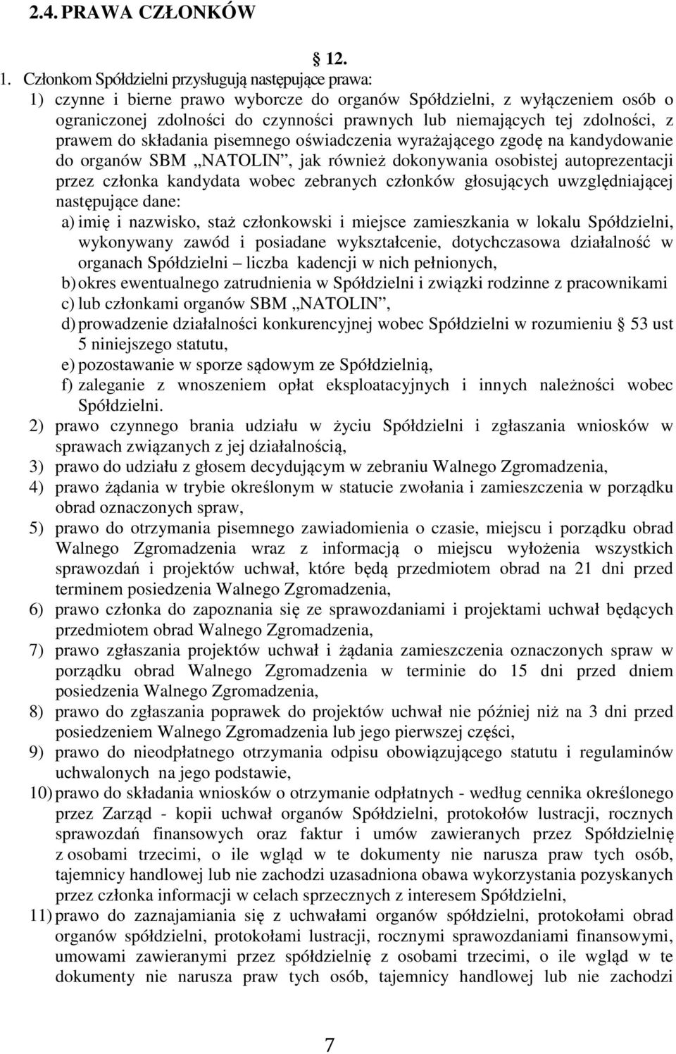 tej zdolności, z prawem do składania pisemnego oświadczenia wyrażającego zgodę na kandydowanie do organów SBM NATOLIN, jak również dokonywania osobistej autoprezentacji przez członka kandydata wobec