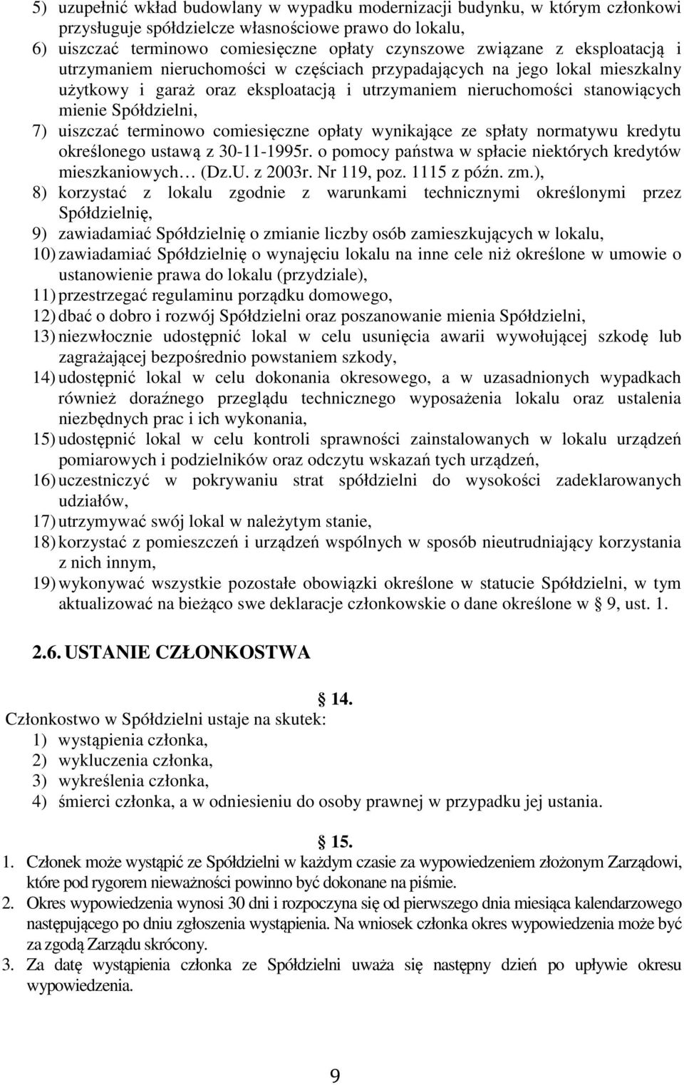 uiszczać terminowo comiesięczne opłaty wynikające ze spłaty normatywu kredytu określonego ustawą z 30-11-1995r. o pomocy państwa w spłacie niektórych kredytów mieszkaniowych (Dz.U. z 2003r.