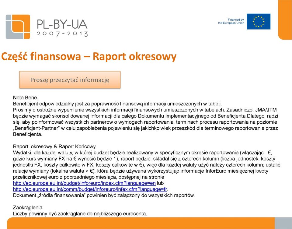 Zasadniczo, JMA/JTM będzie wymagać skonsolidowanej informacji dla całego Dokumentu Implementacyjnego od Beneficjenta.