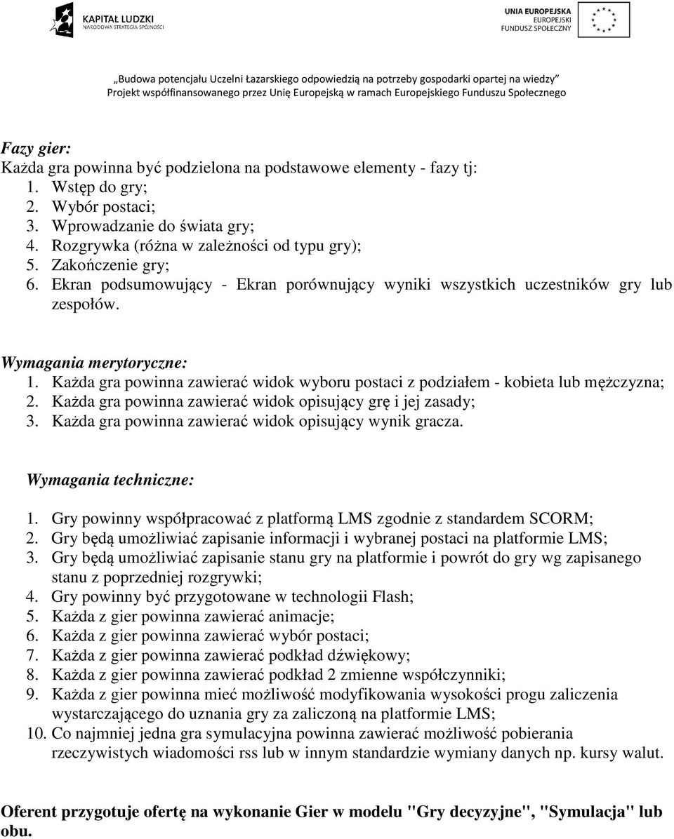 Każda gra powinna zawierać widok wyboru postaci z podziałem - kobieta lub mężczyzna; 2. Każda gra powinna zawierać widok opisujący grę i jej zasady; 3.