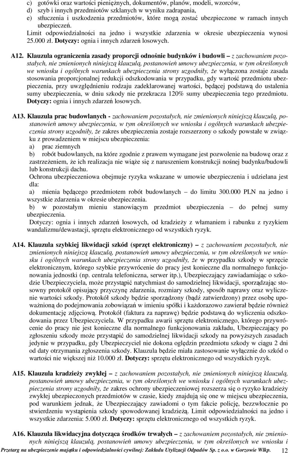 Klauzula ograniczenia zasady proporcji odnośnie budynków i budowli z zachowaniem pozostałych, nie zmienionych niniejszą klauzulą, postanowień umowy ubezpieczenia, w tym określonych we wniosku i