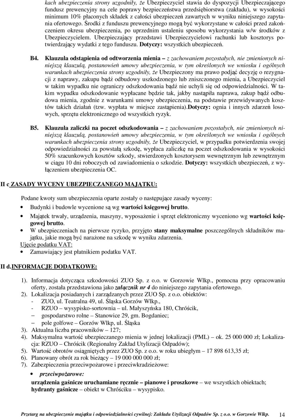 Środki z funduszu prewencyjnego mogą być wykorzystane w całości przed zakończeniem okresu ubezpieczenia, po uprzednim ustaleniu sposobu wykorzystania w/w środków z Ubezpieczycielem.