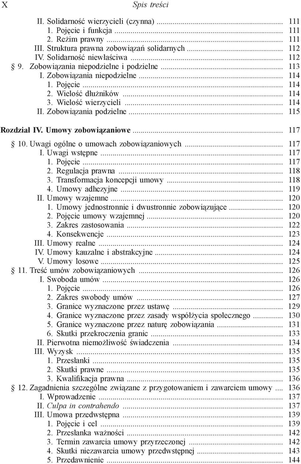 .. 115 Rozdział IV. Umowy zobowiązaniowe... 117 10. Uwagi ogólne o umowach zobowiązaniowych... 117 I. Uwagi wstępne... 117 1. Pojęcie... 117 2. Regulacja prawna... 118 3.