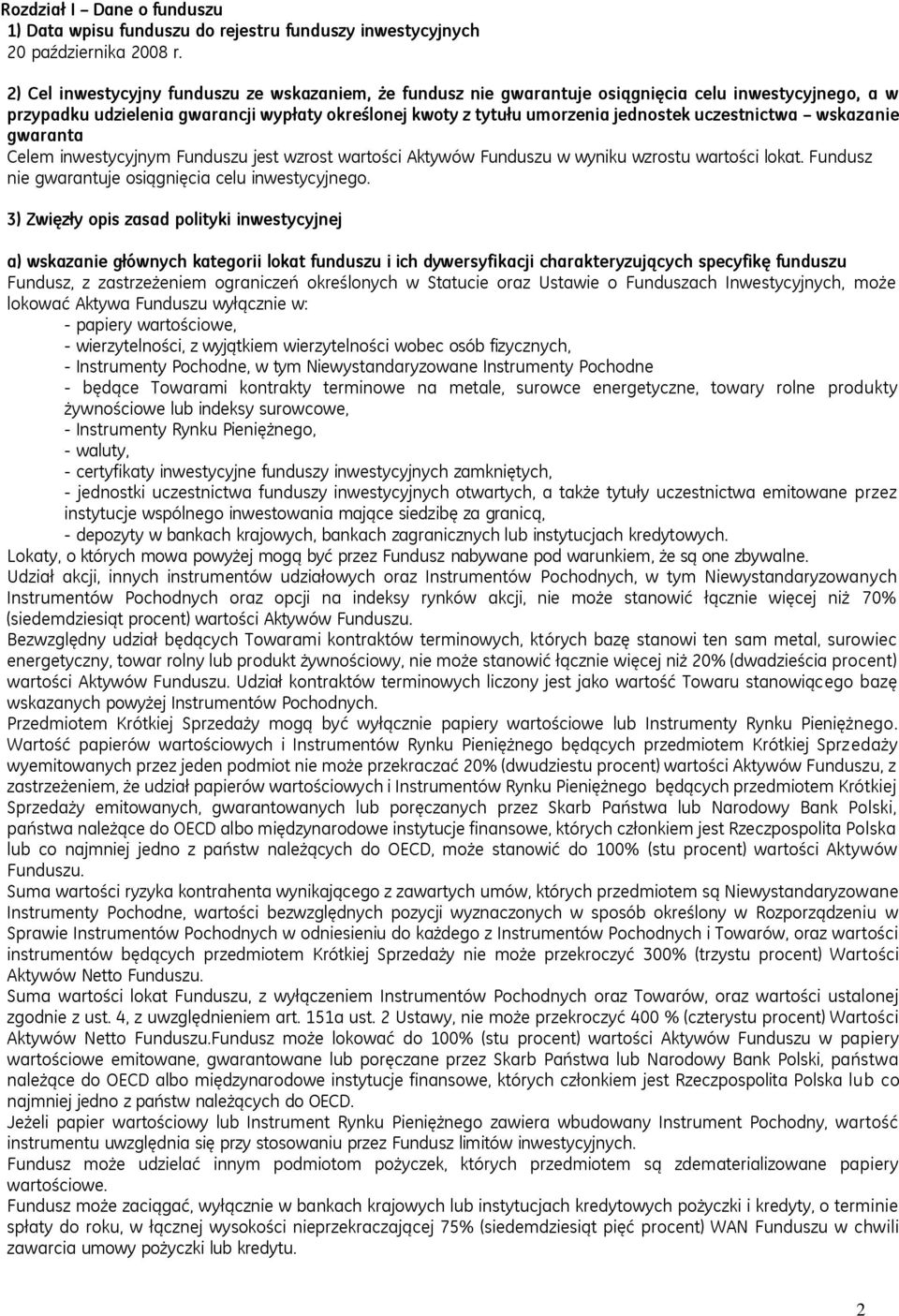 uczestnictwa wskazanie gwaranta Celem inwestycyjnym Funduszu jest wzrost wartości Aktywów Funduszu w wyniku wzrostu wartości lokat. Fundusz nie gwarantuje osiągnięcia celu inwestycyjnego.