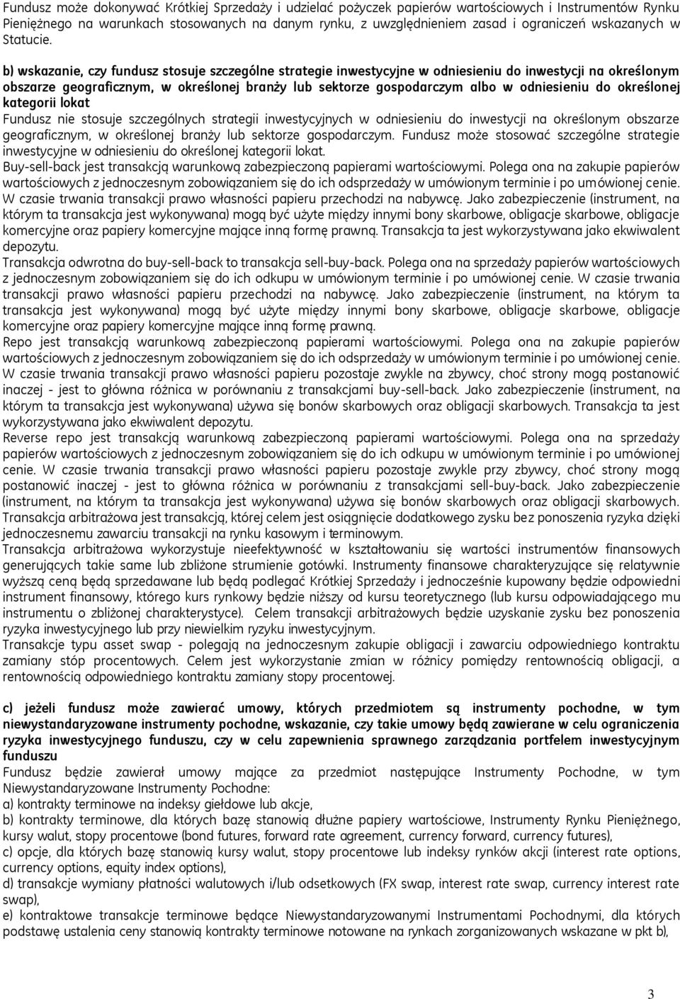 b) wskazanie, czy fundusz stosuje szczególne strategie inwestycyjne w odniesieniu do inwestycji na określonym obszarze geograficznym, w określonej branży lub sektorze gospodarczym albo w odniesieniu