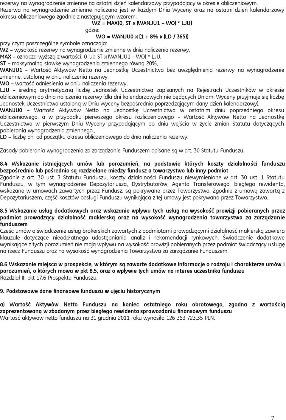 WO = WANJU0 x [1 + 8% x (LD / 365)] przy czym poszczególne symbole oznaczają: WZ wysokość rezerwy na wynagrodzenie zmienne w dniu naliczenia rezerwy, MAX oznacza wyższą z wartości: 0 lub ST x (WANJU1