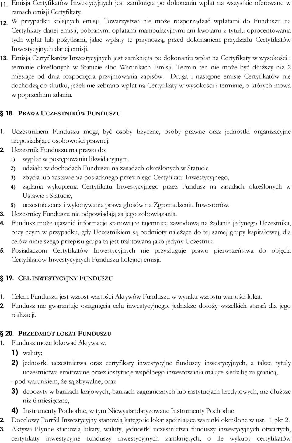 pożytkami, jakie wpłaty te przynoszą, przed dokonaniem przydziału Certyfikatów Inwestycyjnych danej emisji. 13.