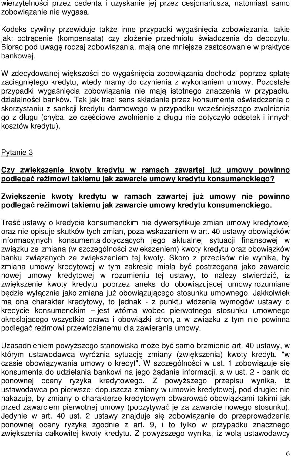 Biorąc pod uwagę rodzaj zobowiązania, mają one mniejsze zastosowanie w praktyce bankowej.