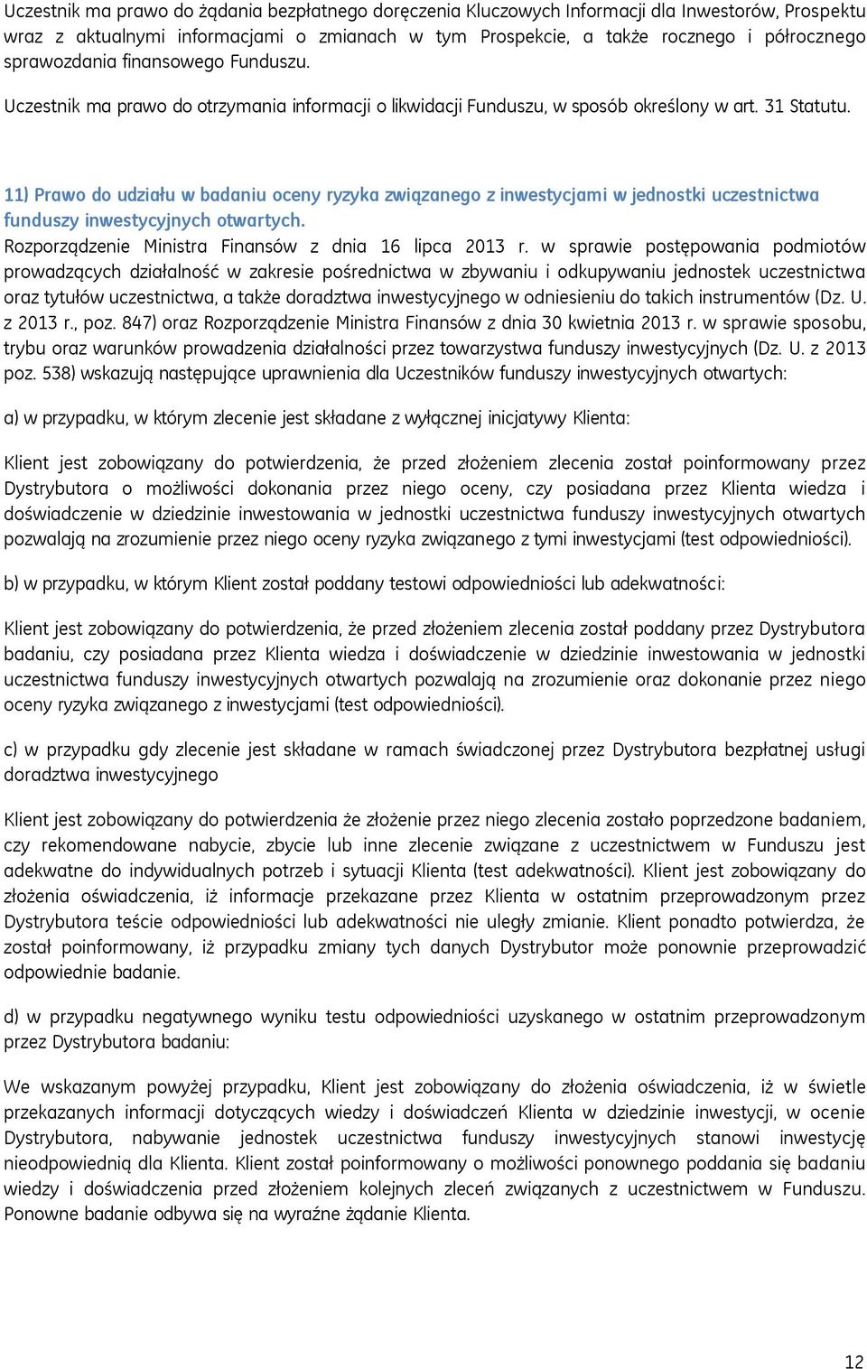 11) Prawo do udziału w badaniu oceny ryzyka związanego z inwestycjami w jednostki uczestnictwa funduszy inwestycyjnych otwartych. Rozporządzenie Ministra Finansów z dnia 16 lipca 2013 r.