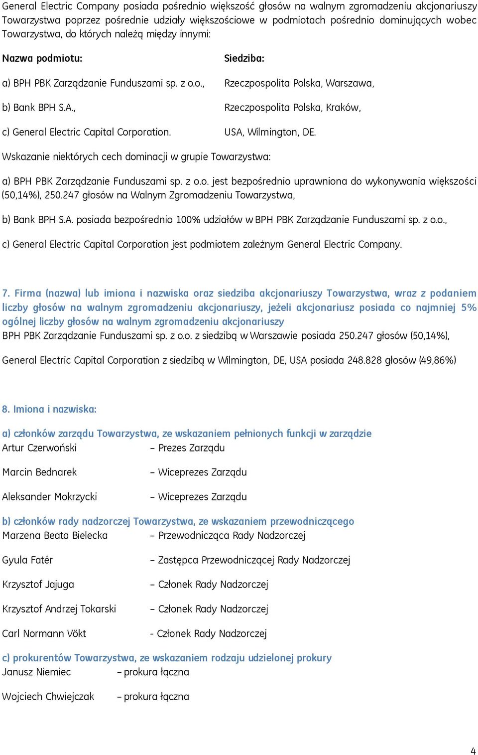 , Rzeczpospolita Polska, Kraków, c) General Electric Capital Corporation. USA, Wilmington, DE. Wskazanie niektórych cech dominacji w grupie Towarzystwa: a) BPH PBK Zarządzanie Funduszami sp. z o.o. jest bezpośrednio uprawniona do wykonywania większości (50,14%), 250.