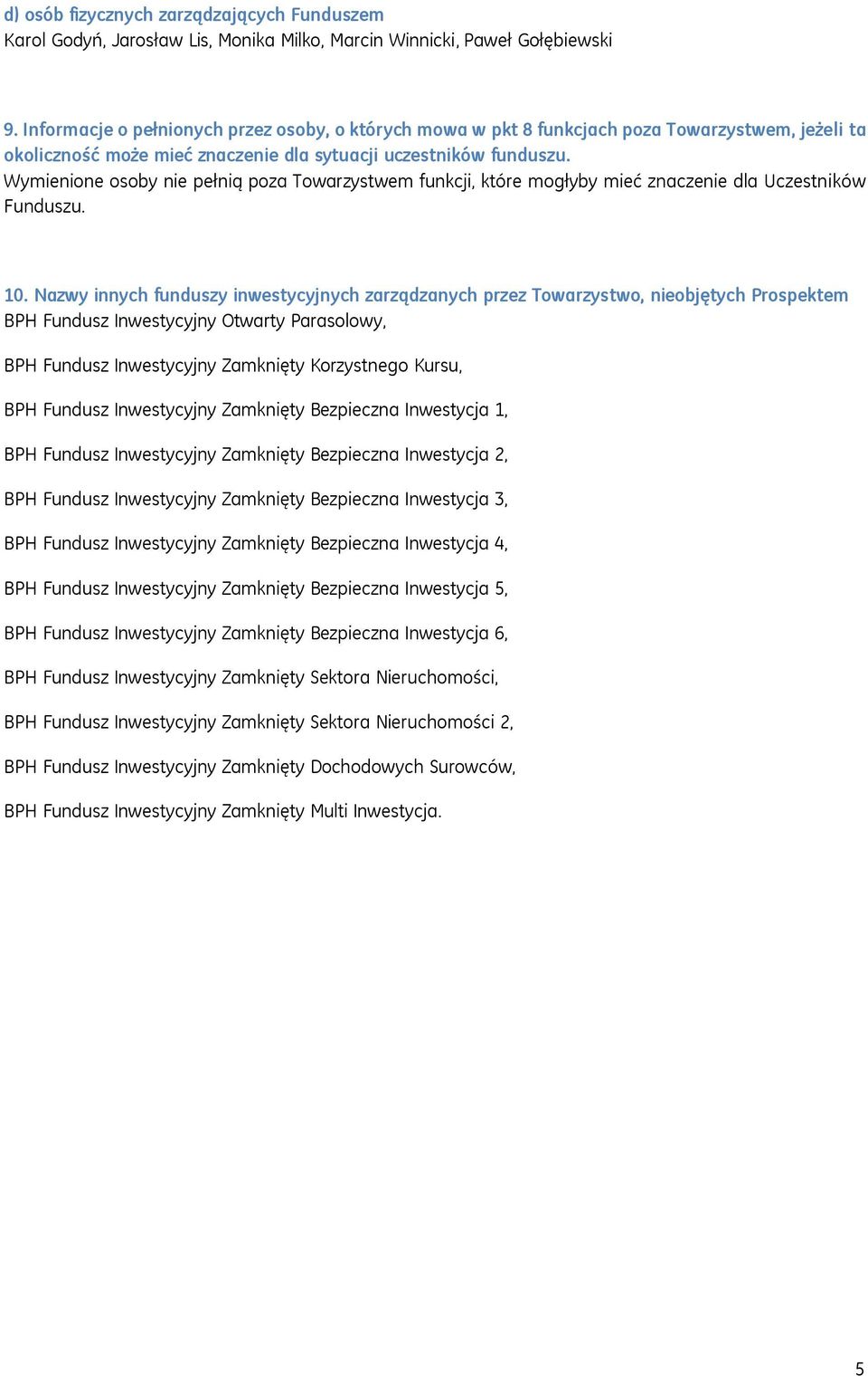 Wymienione osoby nie pełnią poza Towarzystwem funkcji, które mogłyby mieć znaczenie dla Uczestników Funduszu. 10.