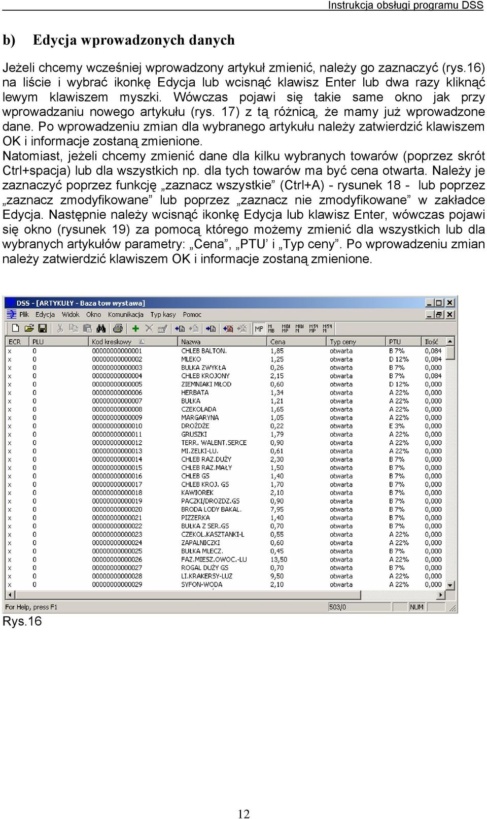 17) z tą różnicą, że mamy już wprowadzone dane. Po wprowadzeniu zmian dla wybranego artykułu należy zatwierdzić klawiszem OK i informacje zostaną zmienione.