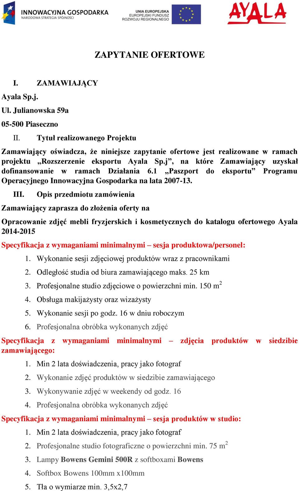 j, na które Zamawiający uzyskał dofinansowanie w ramach Działania 6.1 Paszport do eksportu Programu Operacyjnego Innowacyjna Gospodarka na lata 2007-13. III.